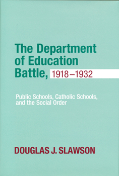 Hardcover Department of Education Battle, 1918-1932: Public Schools, Catholic Schools, and the Social Order Book