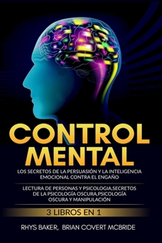 Paperback Control Mental: Los secretos de la persuasión y la inteligencia emocional contra el engaño 3 LIBROS EN 1 LECTURA DE PERSONAS Y PSICOLO [Spanish] Book