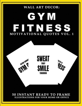 Wall Art Decor: Gym Fitness Motivational Quotes Vol. 1: 50 Instant Ready to Frame Black & White Text Illustration Art Prints for Your Home & Office Decor