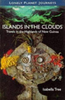 Paperback Lonely Planet Islands in the Clouds: Travels in the Highlands of New Guinea Book