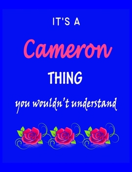 It's A  Cameron  Thing You Wouldn't Understand: Cameron  First Name Personalized Journal 8.5 x 11 Notebook, Wide Ruled (Lined) blank pages Funny  Cover for Girls and Women with Pink Roses on Blue