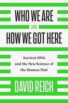 Hardcover Who We Are and How We Got Here: Ancient DNA and the New Science of the Human Past Book