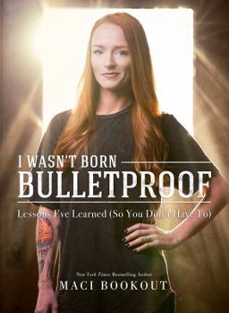 Hardcover I Wasn't Born Bulletproof: Lessons I've Learned (So You Don't Have To) Book
