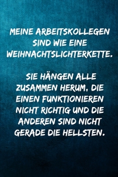 Paperback Arbeitskollegen sind wie eine Weihnachtslichterkette. - H?ngen alle zusammen herum - die einen funktionieren nicht richtig und die anderen sind nicht [German] Book