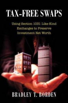 Hardcover Tax-Free Swaps: Using Section 1031 Like-Kind Exchanges to Preserve Investment Net Worth Book