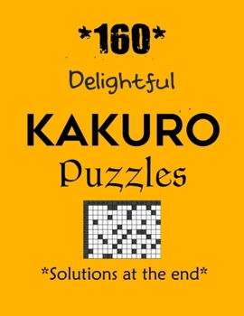 Paperback *160* Delightful Kakuro Puzzles *Solutions at the end*: Kakuro puzzle books - Have a Blast! Book