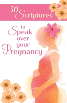 Paperback 30 Scriptures to Speak Over Your Pregnancy Book