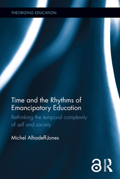 Paperback Time and the Rhythms of Emancipatory Education: Rethinking the Temporal Complexity of Self and Society Book