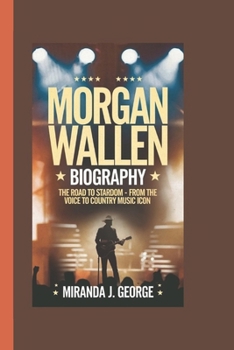 Paperback Morgan Wallen Biography: The Road to Stardom - From The Voice to Country Music Icon Book