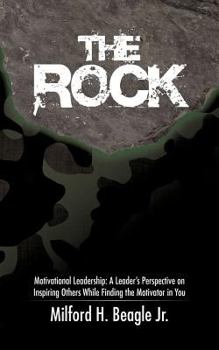 The Rock, Motivational Leadership: A leader's Perspective on Inspiring Others While Finding the Motivator in You