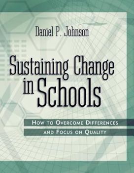 Sustaining Change in Schools: How to Overcome Differences and Focus on Quality