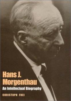 Hans J. Morgenthau: An Intellectual Biography - Book  of the Political Traditions in Foreign Policy Series