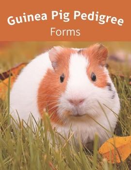 Paperback Guinea Pig Pedigree Forms: Keep Records of your Herd's Bloodlines with 40 Easy-to-Use Three Generation Cavy Pedigree Templates: Just Fill in the Book