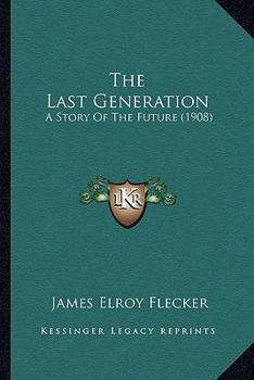 Paperback The Last Generation: A Story Of The Future (1908) Book