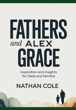 Paperback FATHERS AND Alex Grace: Inspiration and Insights for Dads and Families Book