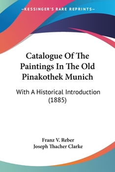 Paperback Catalogue Of The Paintings In The Old Pinakothek Munich: With A Historical Introduction (1885) Book