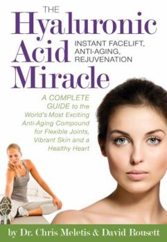 Paperback The Hyaluronic Acid Miracle: Instant Facelift, Anti-Aging, Rejuvenation Book