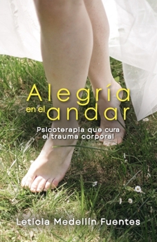 Paperback Alegría en el andar: Psicoterapia que cura el trauma corporal [Spanish] Book