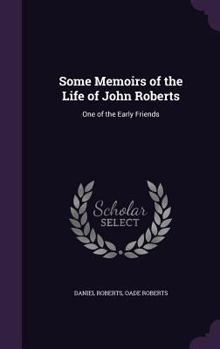 Hardcover Some Memoirs of the Life of John Roberts: One of the Early Friends Book