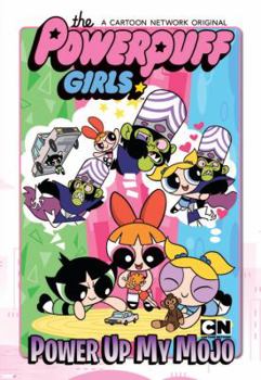 Hardcover Powerpuff Girls: Power Up My Mojo Book