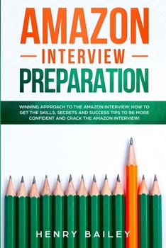 Paperback Amazon Interview Preparation: Winning Approach to the Amazon Interview: How to Get the Skills, Secrets and Success Tips to Be More Confident and Cra Book