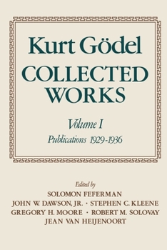 Collected Works: Publications 1929-1936 (Godel, Kurt//Collected Works) - Book #1 of the Collected Works