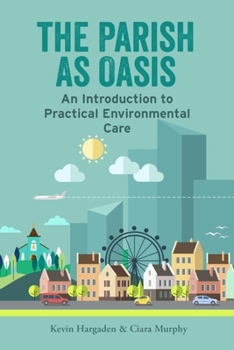 Paperback The Parish as Oasis: An Introduction to Practical Environmental Care Book