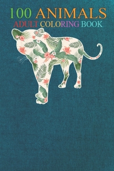 100 Animals: Leopard Flower Girl Print Floral Panther Hawaiian Women -KnOr8 An Adult Wild Animals Coloring Book with Lions, Elephants, Owls, Horses, Dogs, Cats, and Many More!