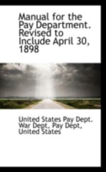 Paperback Manual for the Pay Department. Revised to Include April 30, 1898 Book