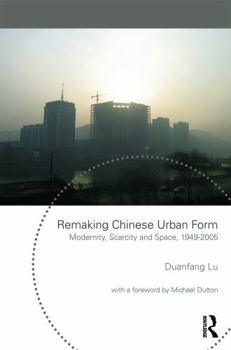 Paperback Remaking Chinese Urban Form: Modernity, Scarcity and Space, 1949-2005 Book