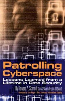 Hardcover Patrolling Cyberspace: Lessons Learned from a Lifetime in Data Security Book
