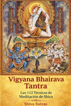 Vigyana Bhairava Tantra: Las 112 Técnicas de Meditación de Shiva (Spanish Edition)