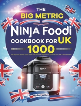 Hardcover The Big Metric Ninja Foodi Cookbook for UK: 1000-Day Ninja Foodi Pressure Cooker and Air Fryer Recipes for Beginners and Advanced Users With 4 Weeks M Book