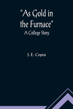 Paperback As Gold in the Furnace: A College Story Book