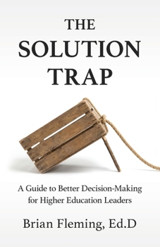 Paperback The Solution Trap: A Guide to Better Decision-Making for Higher Education Leaders Book