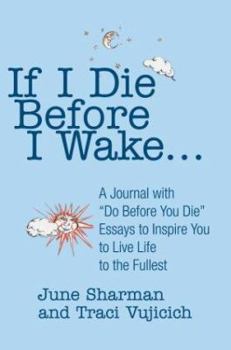 Paperback If I Die Before I Wake...: A Journal with Do Before You Die Essays to Inspire You to Live Life to the Fullest Book
