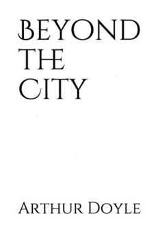 Paperback Beyond the City: a novel by the Scottish author Sir Arthur Conan Doyle (1892) Book