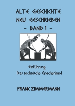 Paperback Alte Geschichte neu geschrieben Band 1: Einführung Das archaische Griechenland [German] Book