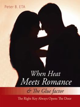 Paperback When Heat Meets Romance & the Glue Factor: The Right Key Always Opens the Door Book