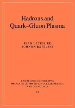 Hadrons and Quark Gluon Plasma - Book #18 of the Cambridge Monographs on Particle Physics, Nuclear Physics and Cosmology