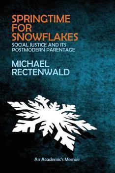 Paperback Springtime for Snowflakes: 'Social Justice' and Its Postmodern Parentage Book
