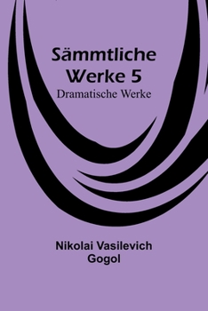 Sämmtliche Werke 5: Dramatische Werke