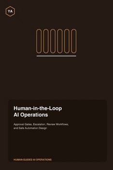Paperback Human-in-the-Loop AI Operations: Approval Gates, Escalation, Review Workflows, and Safe Automation Design Book