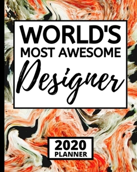 World's Most Awesome Designer: 2020 Planner For Designer, 1-Year Daily, Weekly And Monthly Organizer With Calendar, Funny Designer Gifts For Women, Men (8" x 10")