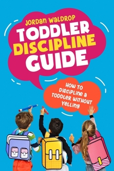 Paperback Toddler Discipline Guide: How to Discipline a Toddler without Yelling Book
