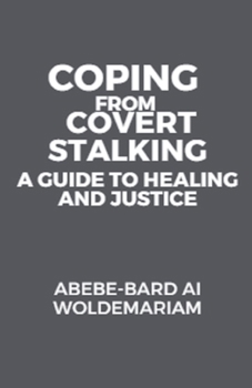 Coping from Covert Stalking: A Guide to Healing and Justice (1a)