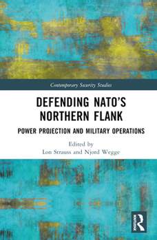 Hardcover Defending NATO's Northern Flank: Power Projection and Military Operations Book