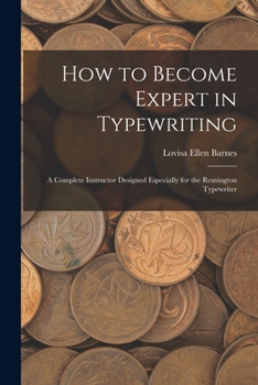 Paperback How to Become Expert in Typewriting: A Complete Instructor Designed Especially for the Remington Typewriter Book