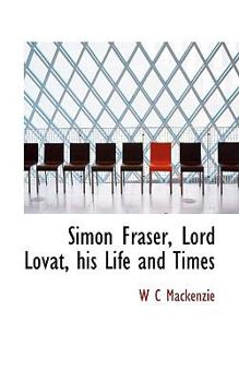 Paperback Simon Fraser, Lord Lovat, His Life and Times Book