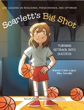 Hardcover Scarlett's Big Shot: Turning Setback Into Success: Life Lessons on Resilience, Perseverance, and Optimism Book